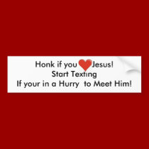 Honk if you Love Jesus!Start Texting... bumper stickers