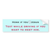 Honk if you  love Jesus,  Text while driving Bumper Sticker