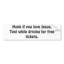 Honk if you love Jesus. Text while driving for ... bumper stickers