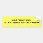 Honk if you love Jesus...Text while driving if ... Bumper Stickers