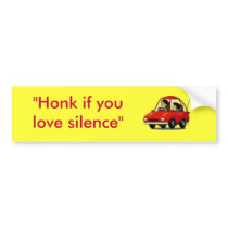"Honk if you love silence" bumper stickers by BurninUp4NickBaby "Honk if you love silence" bumper stickers