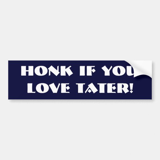 Honk If You Love Tater Bumper Sticker Zazzle