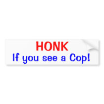 HONK If You See A Cop Bumper Sticker