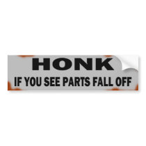 Honk if you see parts fall off bumper stickers by seabunky Honk if you see parts fall off bumper stickers