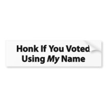 Honk If You Voted Using My Name Bumper Stickers