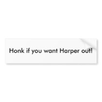 Honk if you want Harper out! bumper stickers
