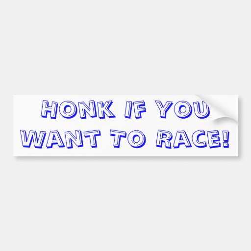 Honk If You Want To Race Bumper Sticker Zazzle
