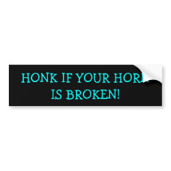 Honk if your horn is broken! bumpersticker
