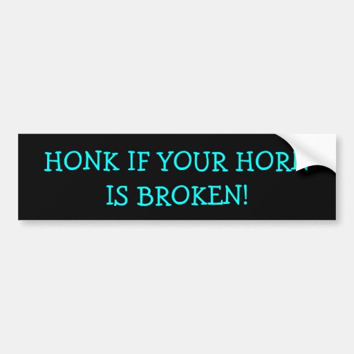 Honk If Your Horn Is Broken Bumper Stickers Zazzle