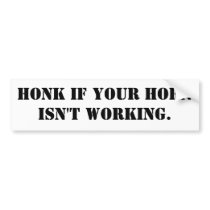 Honk if your horn isn't working. bumper stickers