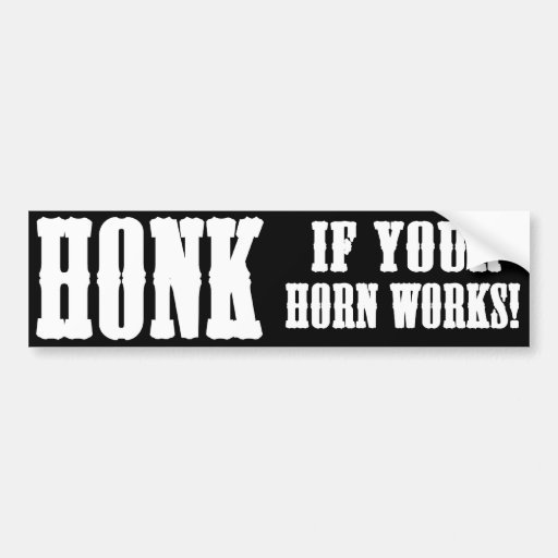 Honk If Your Horn Works Bumper Sticker Zazzle