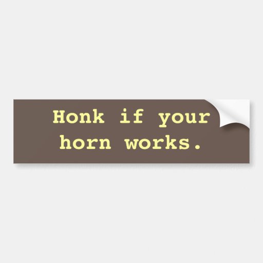 Honk If Your Horn Works Bumper Sticker Zazzle