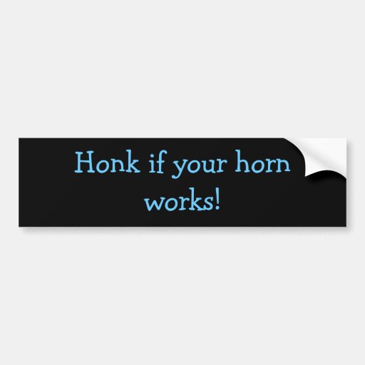 Honk If Your Horn Works Bumpersticker Bumper Sticker Zazzle
