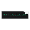 Honk if your horny. Ladies only!!!! bumper stickers by ZacRiley Honk if your horny. Ladies only!!!! bumper stickers