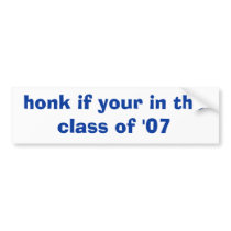 honk if your in the class of '07 bumper stickers