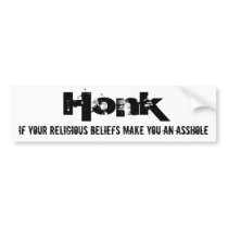 Honk if your religious beliefs make you an ass... bumper stickers by briman232 Honk if your religious beliefs make you an ass... bumper stickers