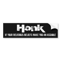 Honk if your religious beliefs make you an ass... bumper sticker