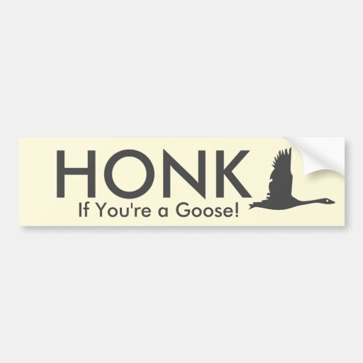 Honk If Youre A Goose Bumper Sticker Zazzle