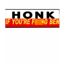 Honk If You're F**king Ben t-shirts by greenbaby Honk If You're F**king Ben t-shirts