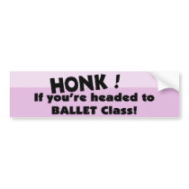 HONK if you're headed to Ballet Class bumper stickers by tshirtmeshirt HONK if you're headed to Ballet Class bumper stickers