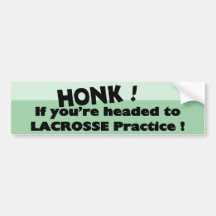 Honk if you're headed to Lacrosse practice Bumper Stickers