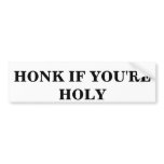 HONK IF YOU'RE HOLY BUMPER STICKER