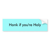 Honk if you're Holy bumper stickers
