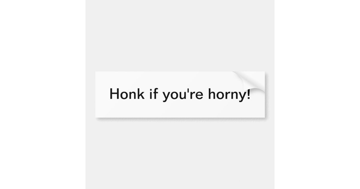 Honk If Youre Horny Bumper Sticker Zazzle