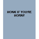 HONK IF YOU'RE HORNY t-shirts by bluebird93 HONK IF YOU'RE HORNY t-shirts