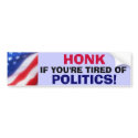 HONK IF YOU'RE TIRED OF POLITICS! Bumper Sticker bumper stickers by OurSouthernCharm HONK IF YOU'RE TIRED OF POLITICS! Bumper Sticker bumper stickers