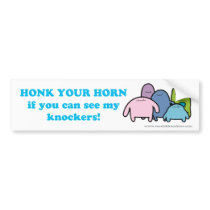 Honk Your Horn if you can see my Knockers! Bumper Stickers