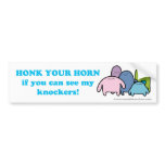 Honk Your Horn if you can see my Knockers! Bumper Stickers