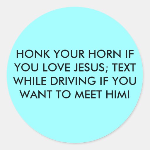Honk Your Horn If You Love Jesus Text While Dr Round Stickers Zazzle