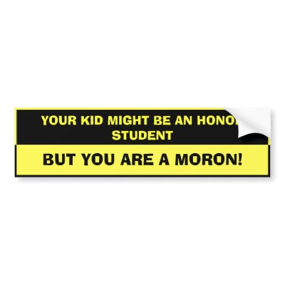 Funny Bumper Stickerstudent on Student Moron Insults Jokes Humor Funny ...