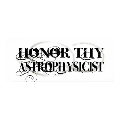 Honor Thy Astrophysicist Poster by upshot
