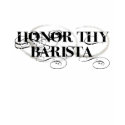 Honor Thy Barista t-shirts by upshot Honor Thy Barista t-shirts