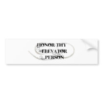 Honor Thy Elevator Person Bumper Stickers