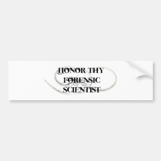 Honor Thy Forensic Scientist Bumper Sticker