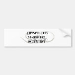 Honor Thy Material Scientist Bumper Stickers