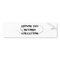 Honor Thy Record Collector bumper stickers by upshot Honor Thy Record Collector bumper stickers