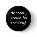 Honorary Blonde for the Day! buttons