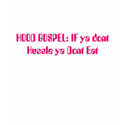 HOOD GOSPEL: IF ya dont Hussle ya Dont Eat Tee Shirt by chaliangelz