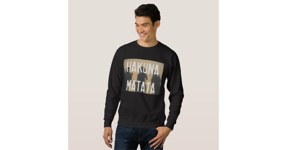 hakuna matata sweatshirt