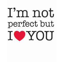 hoody I'm not perfect but I love you t-shirts