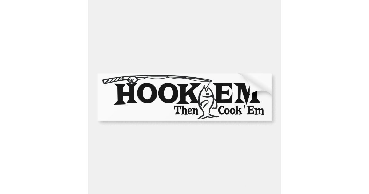 Hook 'Em Then Cook 'Em Bumper Sticker Zazzle