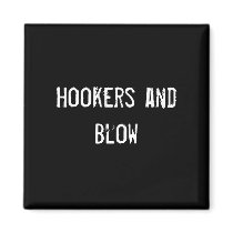 Hookers and Blow magnets