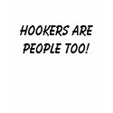 Hookers are people too! t-shirts by pspjenn Hookers are people too! t-shirts