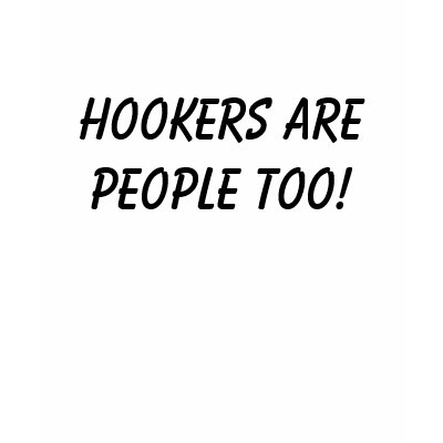 Hookers are people too! t-shirt by pspjenn