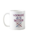 Hookers do it BETTER! mugs