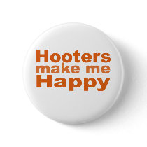 Hooters Make Me Happy buttons by billishirts Hooters Make Me Happy buttons